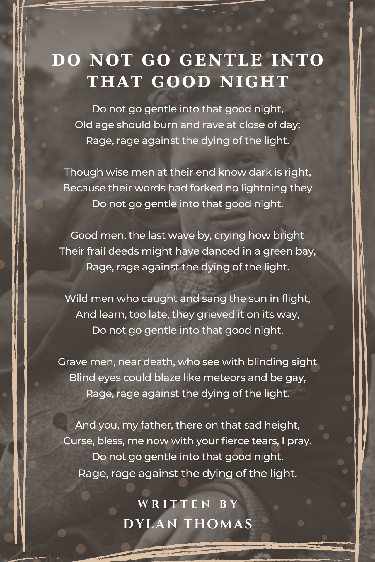 tilbede hjul ubehagelig Do Not Go Gentle Into That Good Night - Do Not Go Gentle Into That Good  Night Poem by Dylan Thomas
