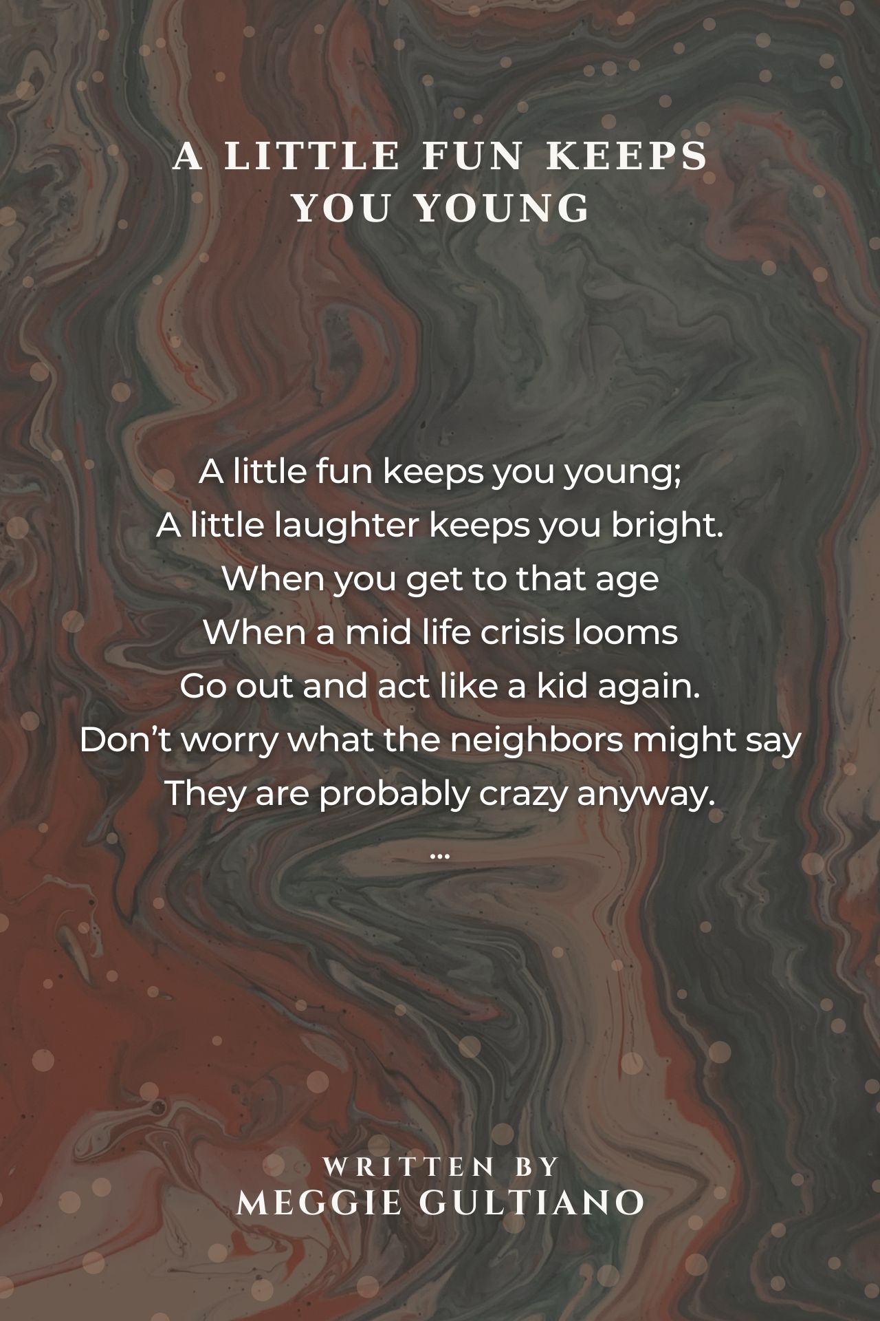 A Little Fun Keeps You Young - A Little Fun Keeps You Young Poem by Meggie  Gultiano