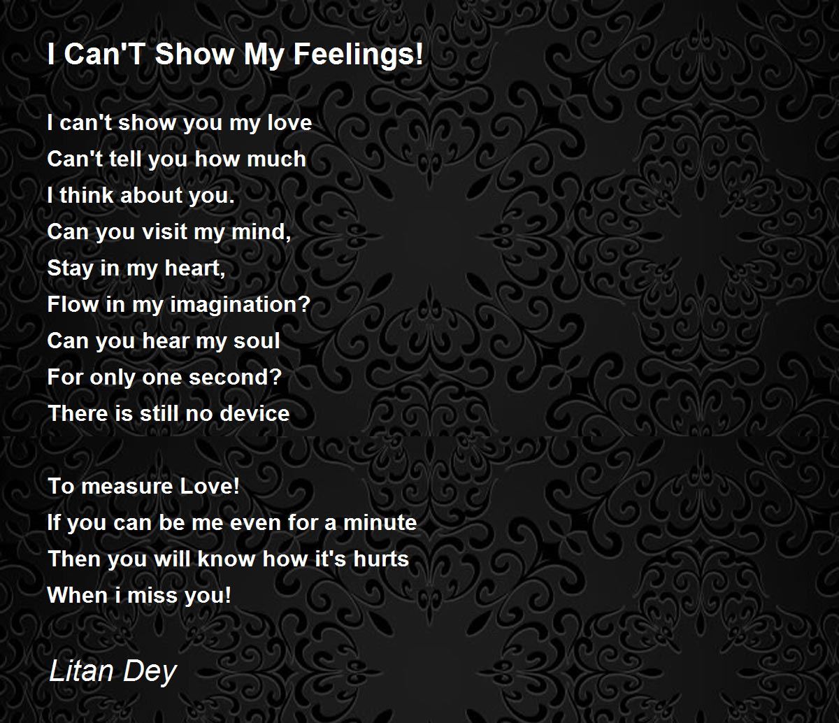 I Can T Show My Feelings I Can T Show My Feelings Poem By Litan Dey
