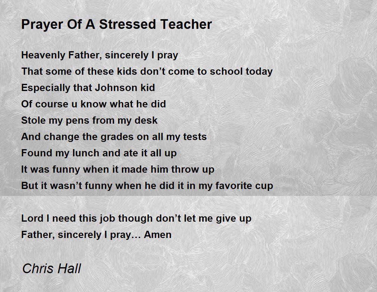 Prayer Of A Stressed Teacher - Prayer Of A Stressed Teacher Poem by Chris  Hall