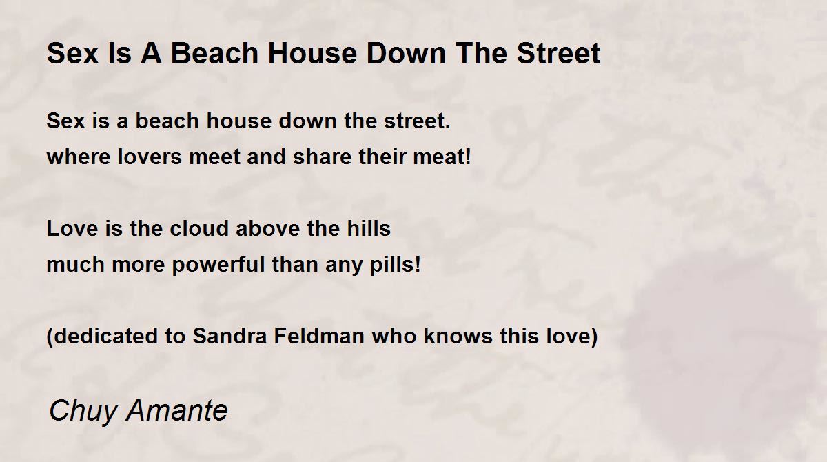 Sex Is A Beach House Down The Street - Sex Is A Beach House Down The Street  Poem by Chuy Amante