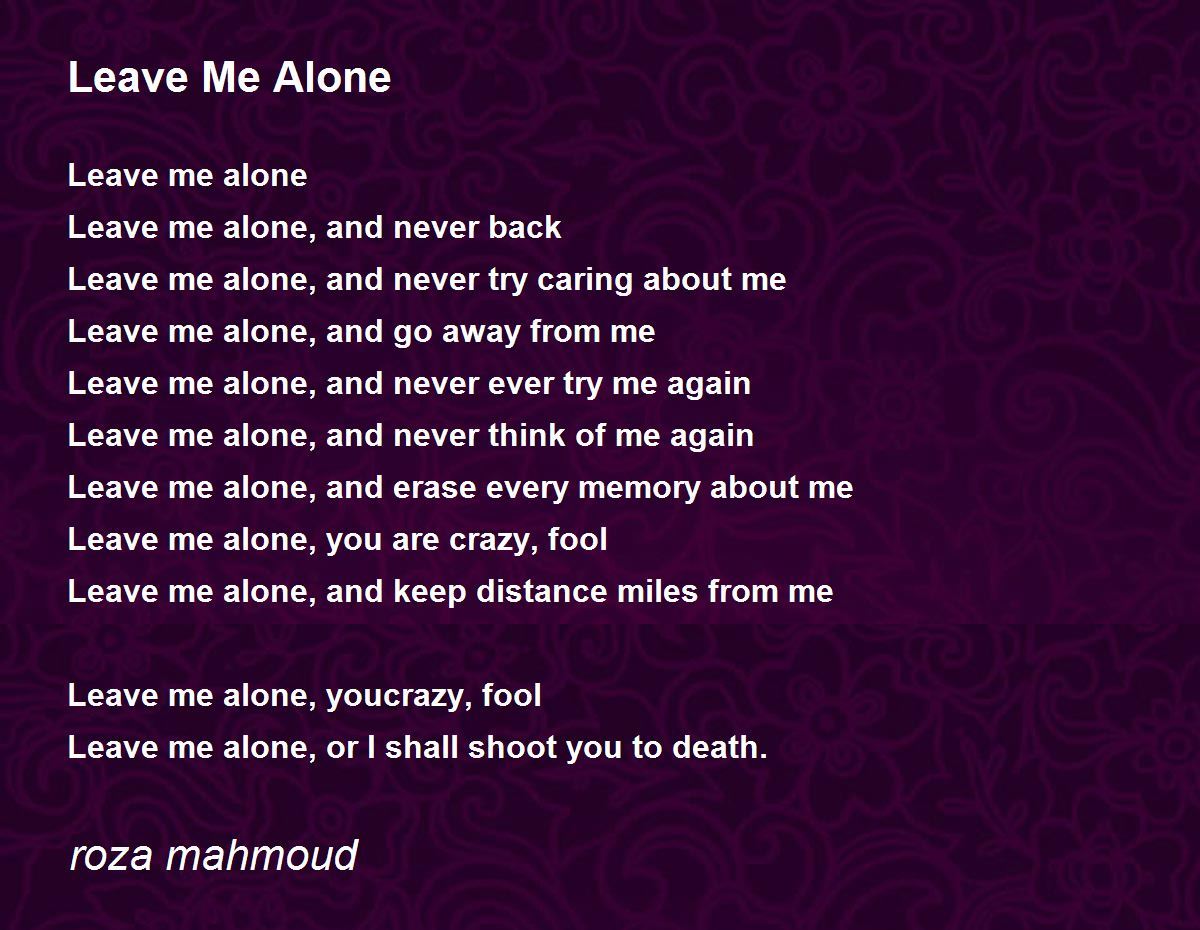 Leave Me Alone - Leave Me Alone Poem by roza mahmoud
