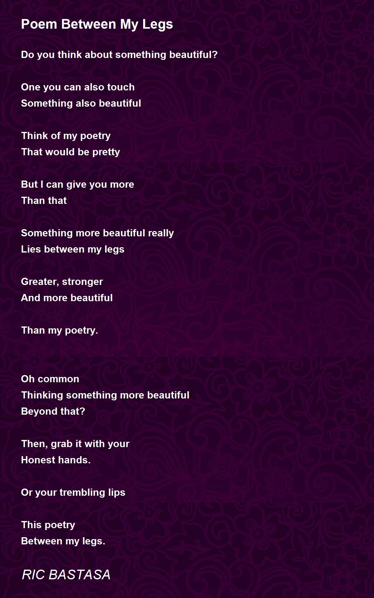 Poem Between My Legs - Poem Between My Legs Poem by RIC BASTASA