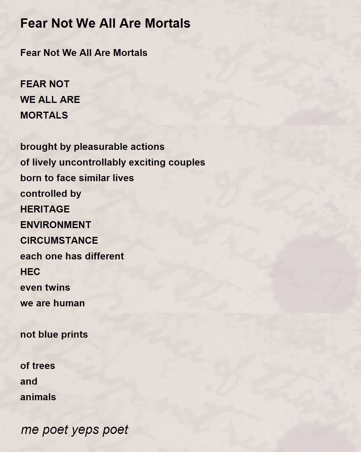 Fear Not We All Are Mortals - Fear Not We All Are Mortals Poem by me poet  yeps poet