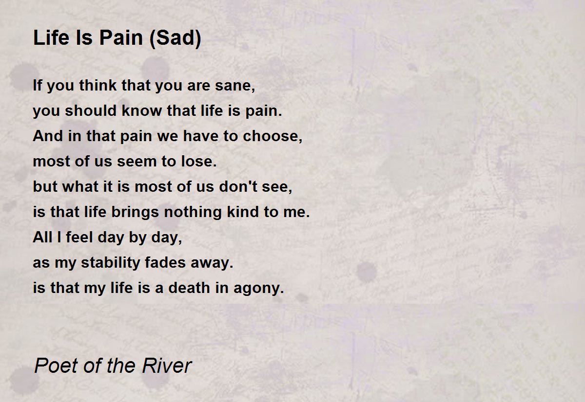 Life Is Pain (Sad) - Life Is Pain (Sad) Poem by Poet of the River