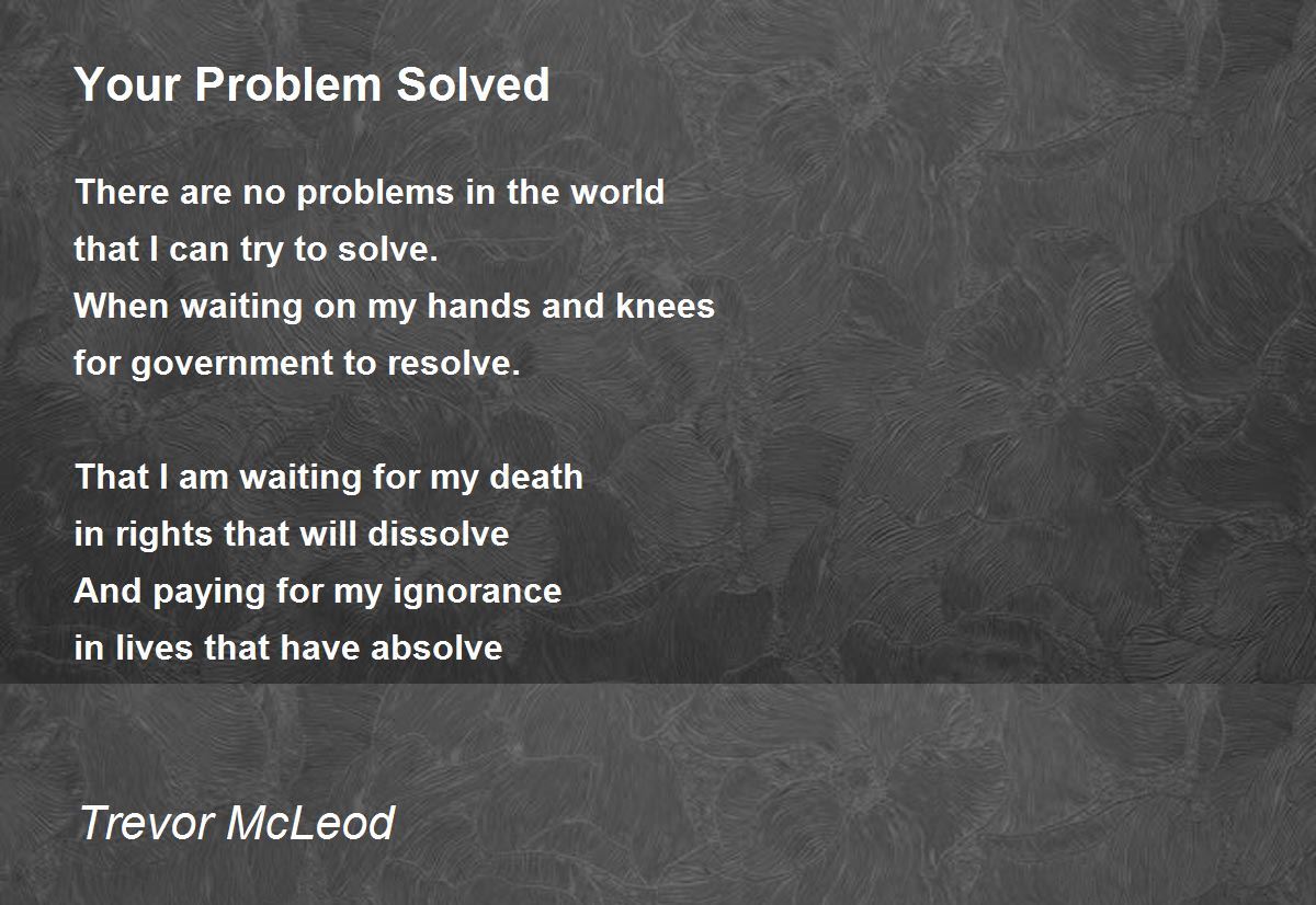 Your Problem Solved - Your Problem Solved Poem by Trevor McLeod