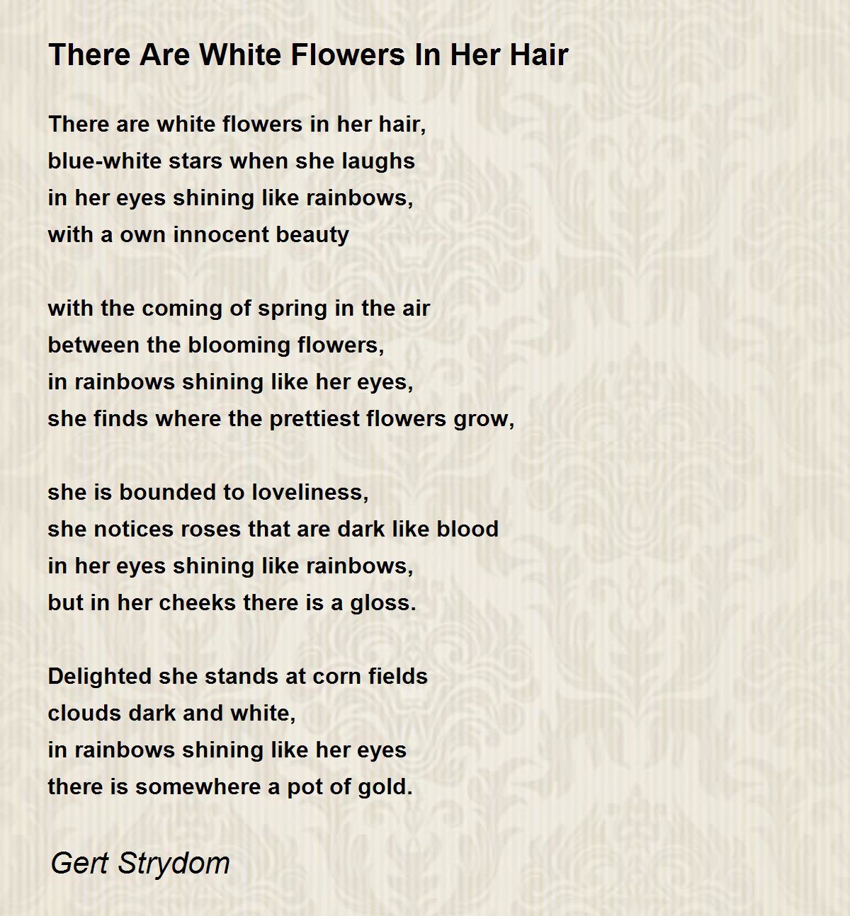 There Are White Flowers In Her Hair - There Are White Flowers In Her Hair  Poem by Gert Strydom