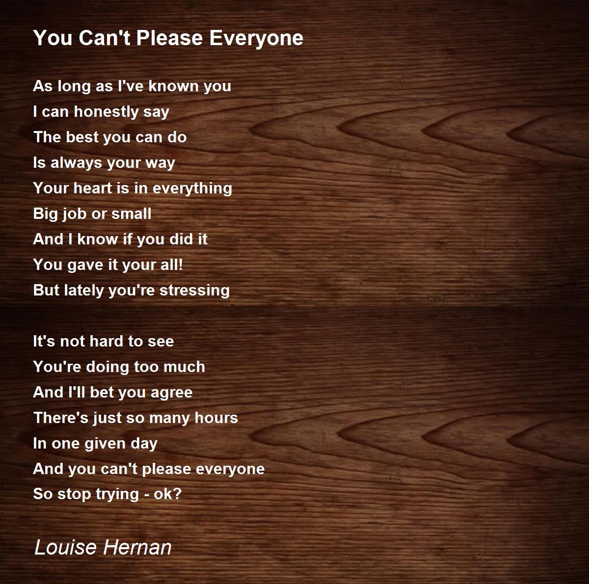 You Can't Please Everyone - You Can't Please Everyone Poem by Louise Hernan