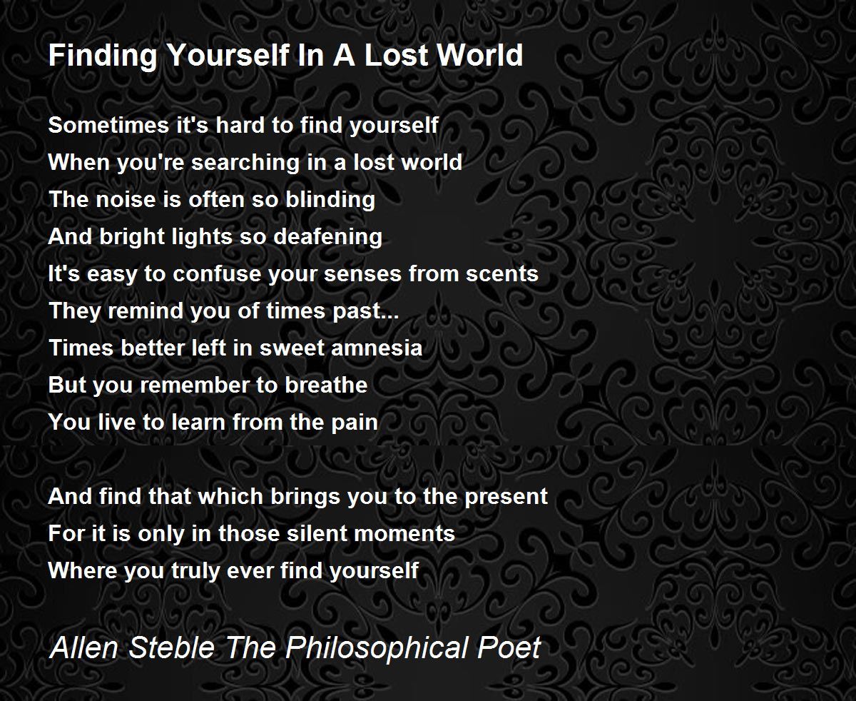 Finding Yourself In A Lost World - Finding Yourself In A Lost World Poem by  Allen Steble The Philosophical Poet