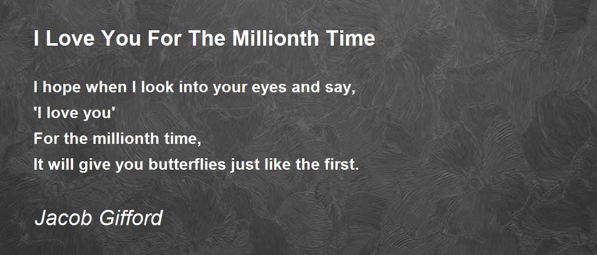 I Love You For The Time I Love You For The Millionth Time Poem by Jacob Gifford