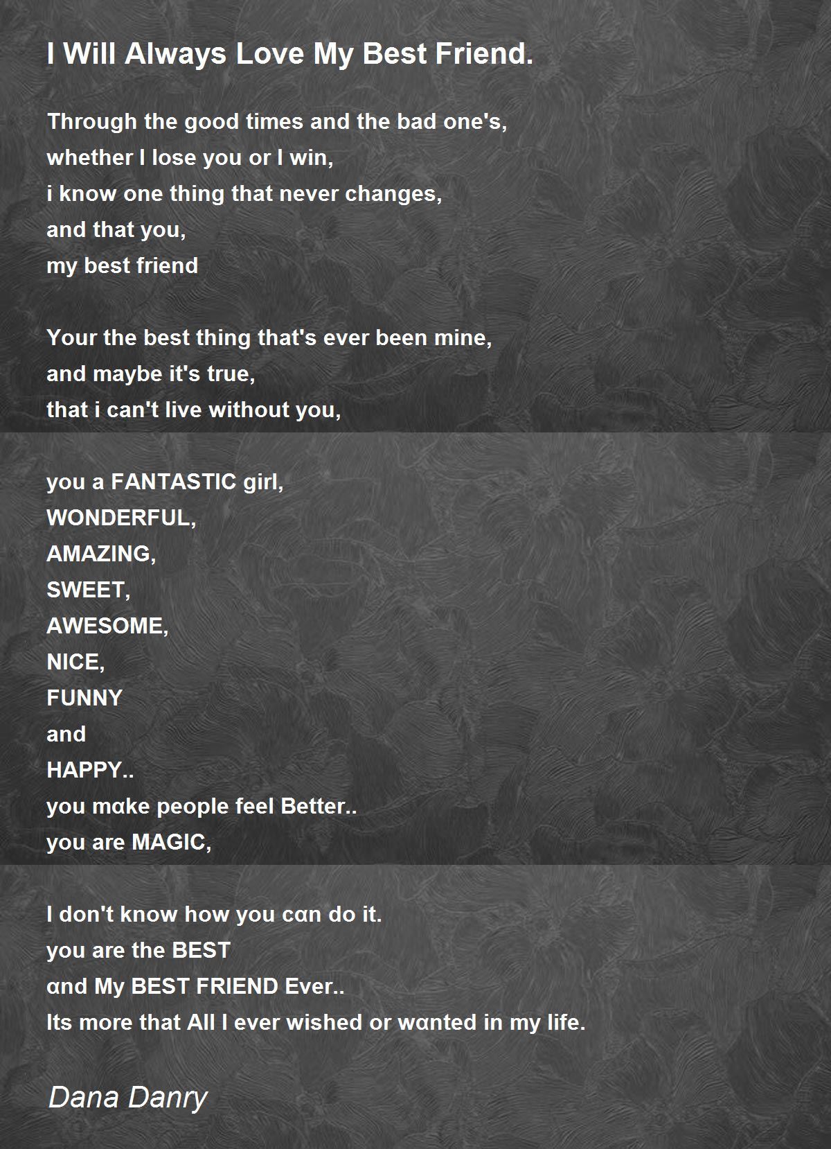 I Will Always Love My Best Friend. - I Will Always Love My Best Friend. Poem  by Dana Danry