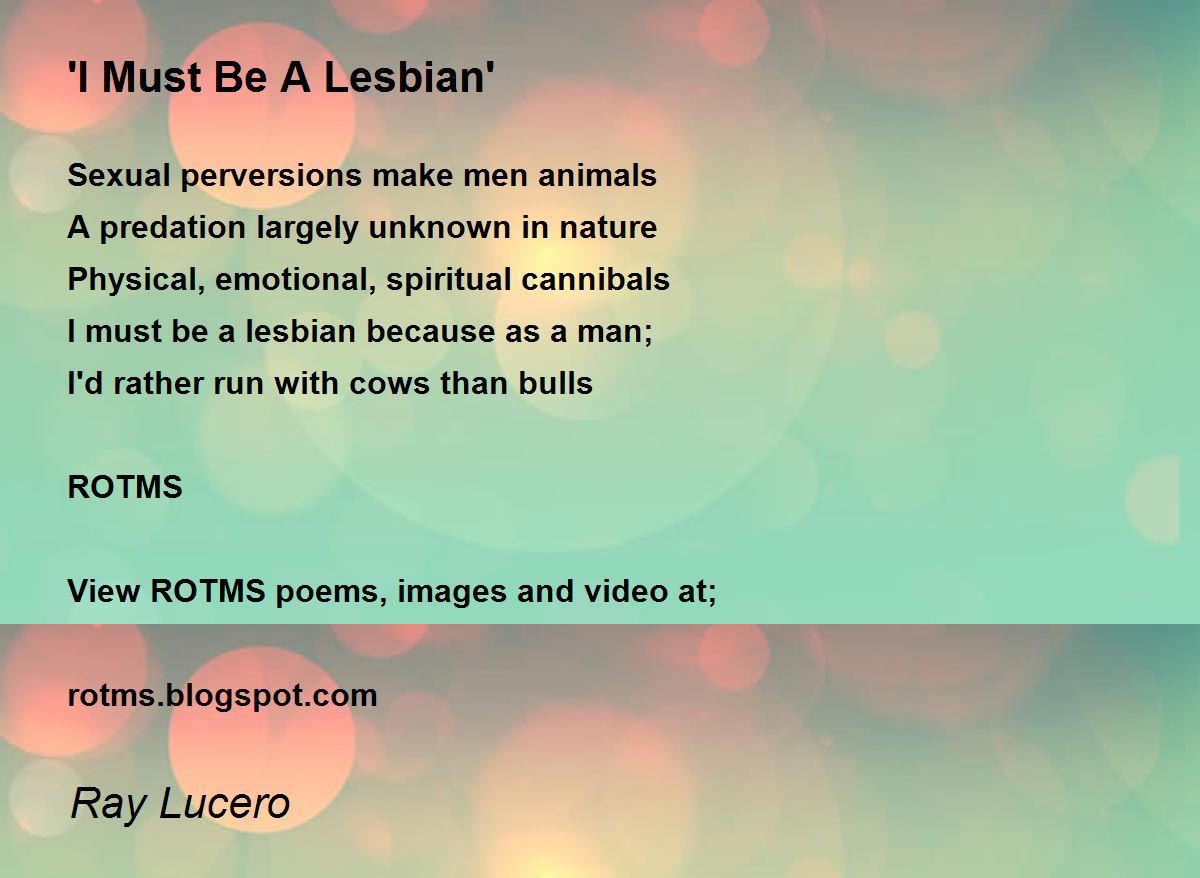I Must Be A Lesbian' - 'I Must Be A Lesbian' Poem by Ray Lucero