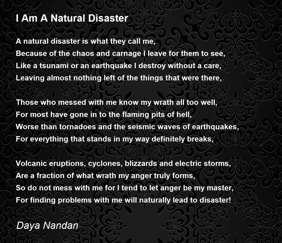 I Am A Natural Disaster Poem By Daya Nandan