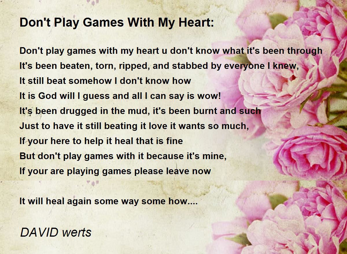 Don't Play Games With My Heart: - Don't Play Games With My Heart: Poem by  DAVID werts