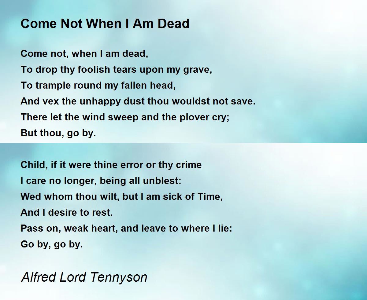 Come Not When I Am Dead - Come Not When I Am Dead Poem by Alfred ...
