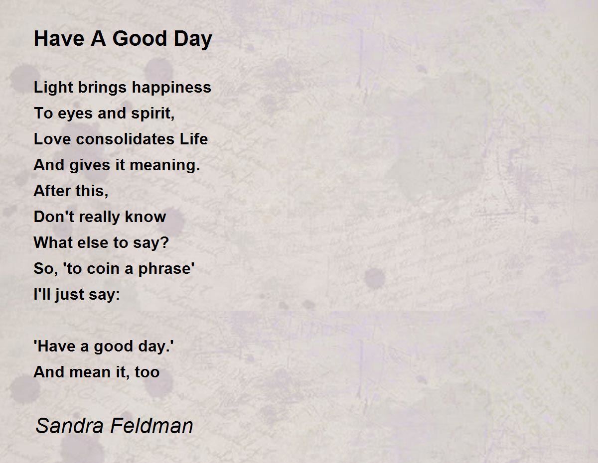 Have A Good Day - Have A Good Day Poem by Sandra Feldman