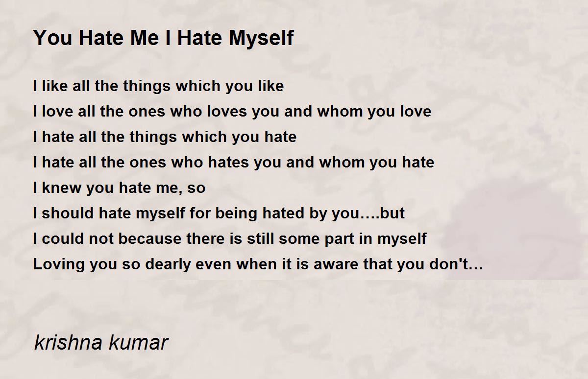 You Hate Me I Hate Myself - You Hate Me I Hate Myself Poem by ...