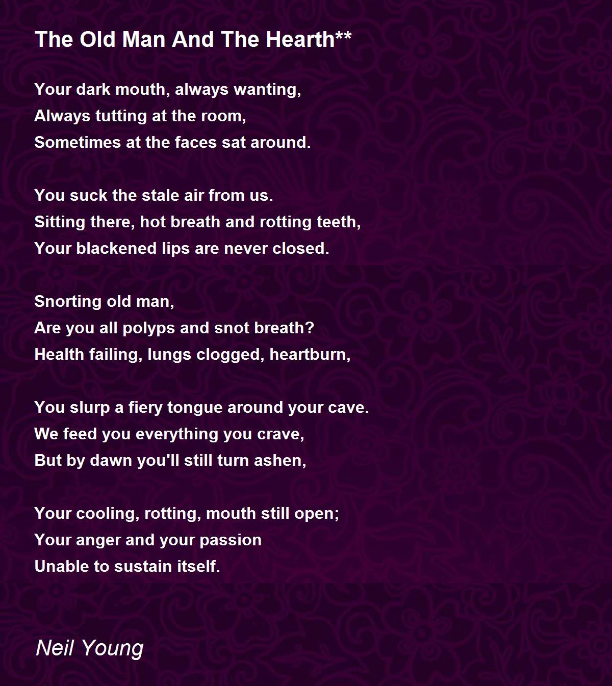 The Old Man And The Hearth** - The Old Man And The Hearth** Poem by Neil  Young