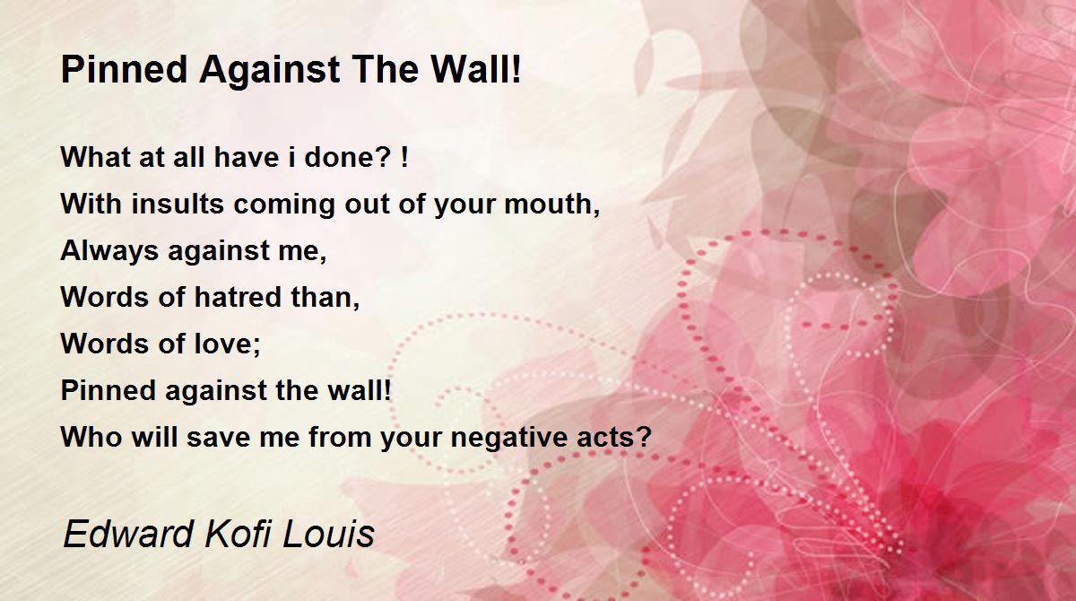 Pinned Against The Wall! - Pinned Against The Wall! Poem by Edward Kofi  Louis