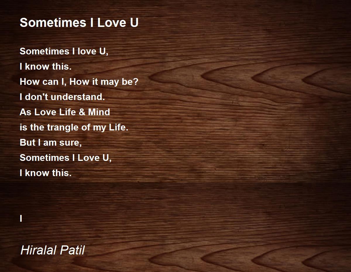 Sometimes I Love U - Sometimes I Love U Poem by Hiralal Patil