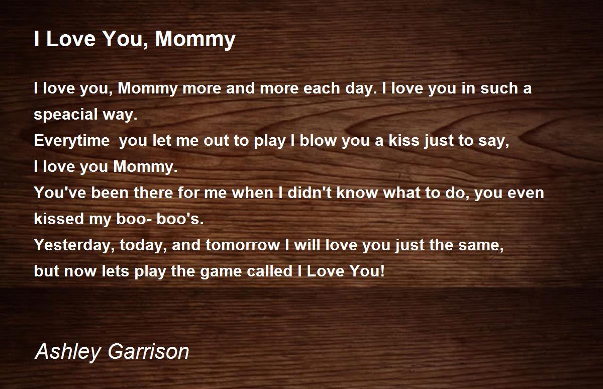 I Love You, Mommy - I Love You, Mommy Poem by Ashley Garrison