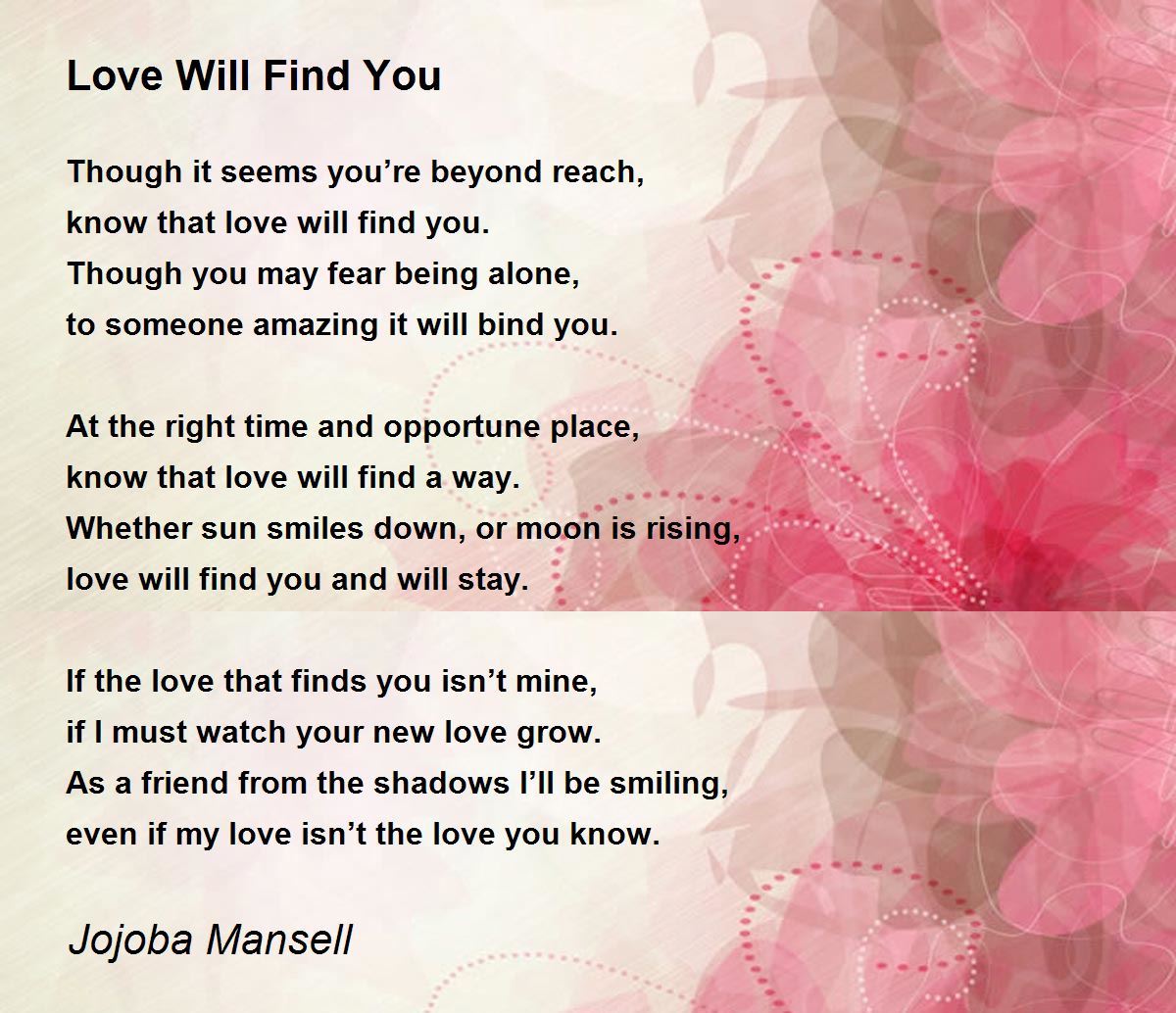 Eventually love will find you.  Love you poems, Love will find