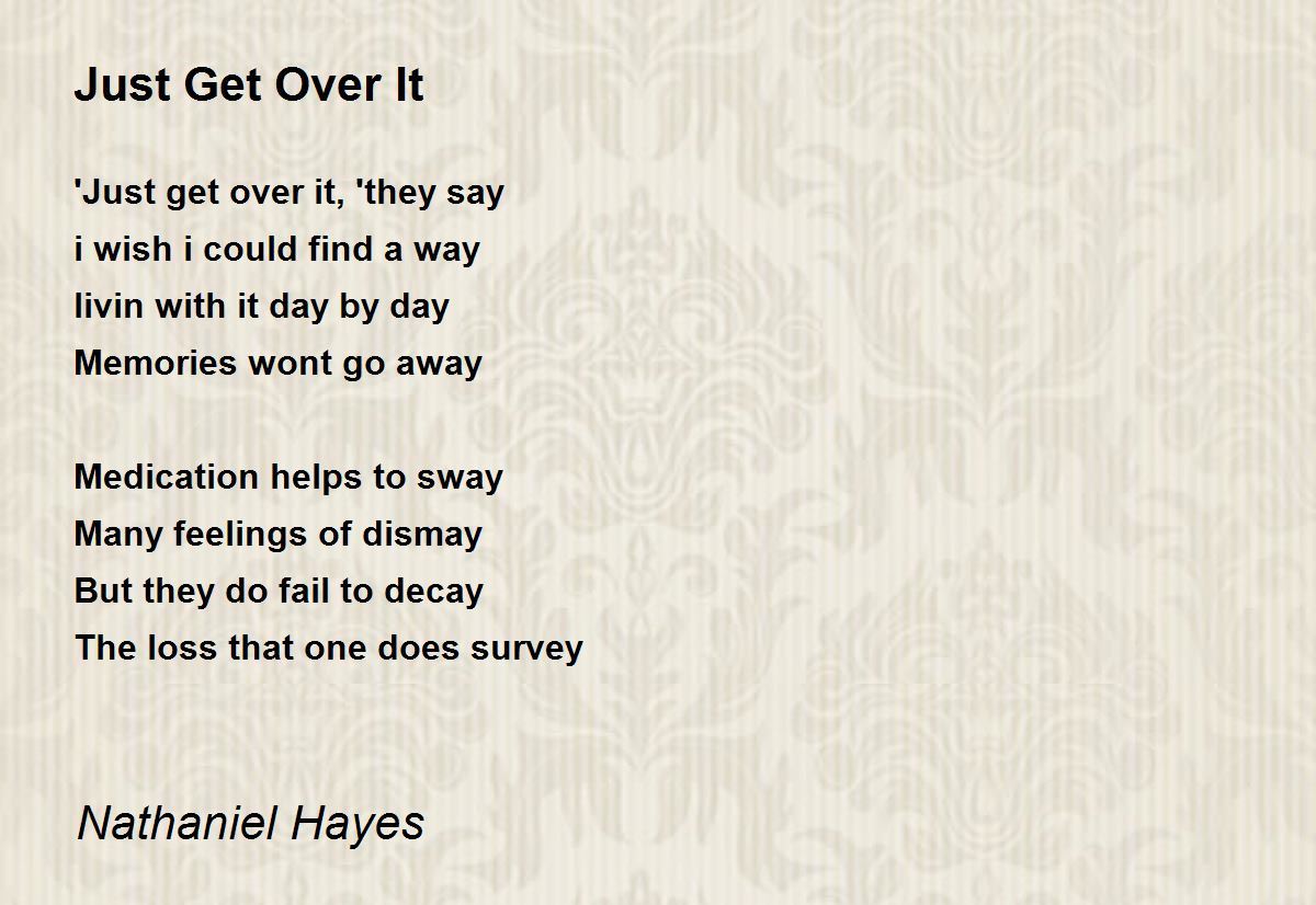 Just Get Over It - Just Get Over It Poem by Nathaniel Hayes