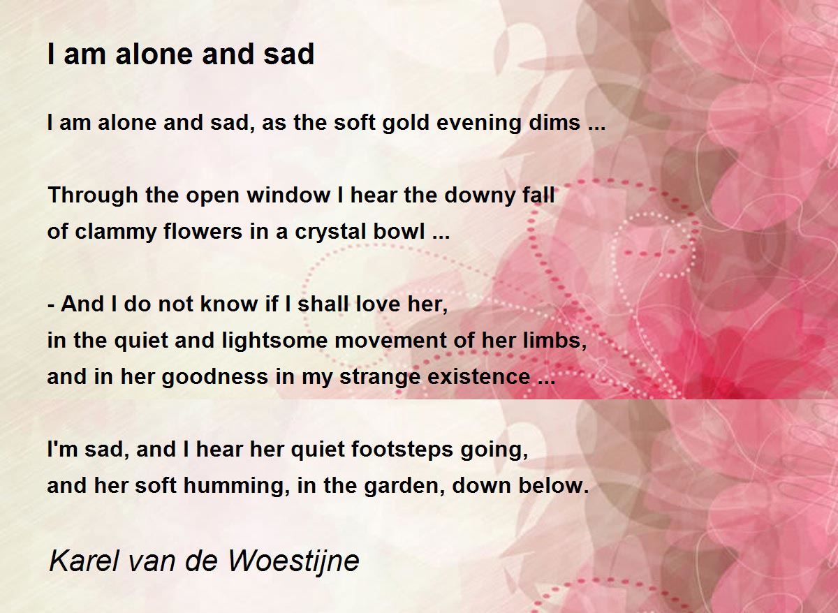 I am alone and sad - I am alone and sad Poem by Karel van de Woestijne