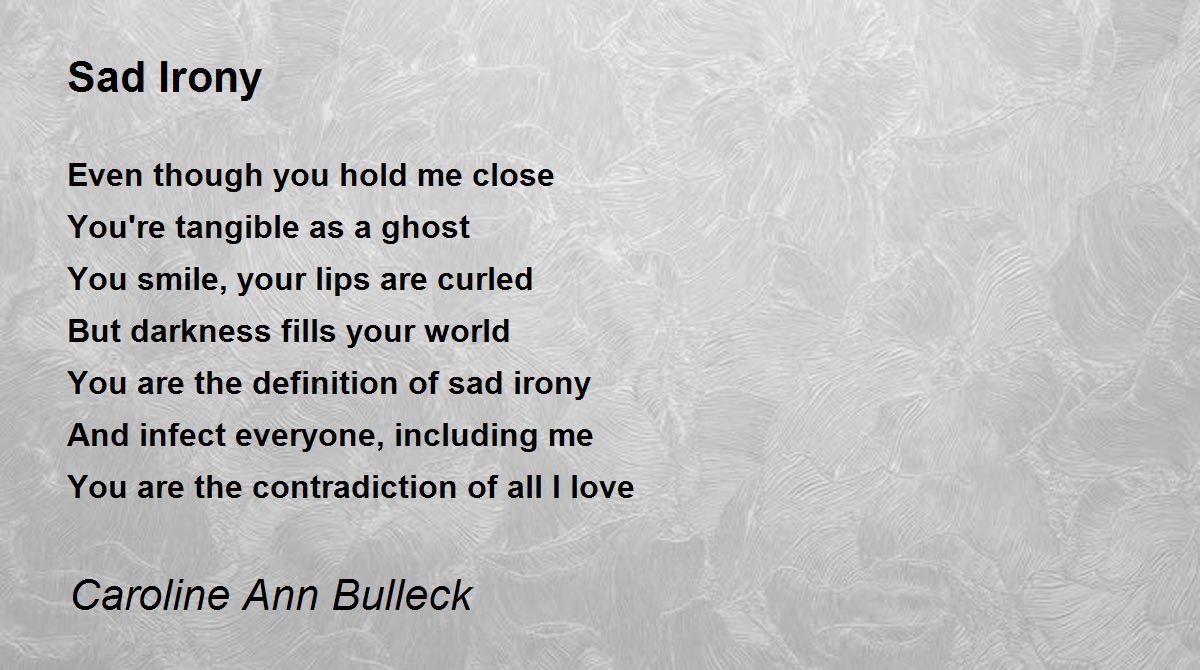 Sad Irony Poem By Caroline Bulleck