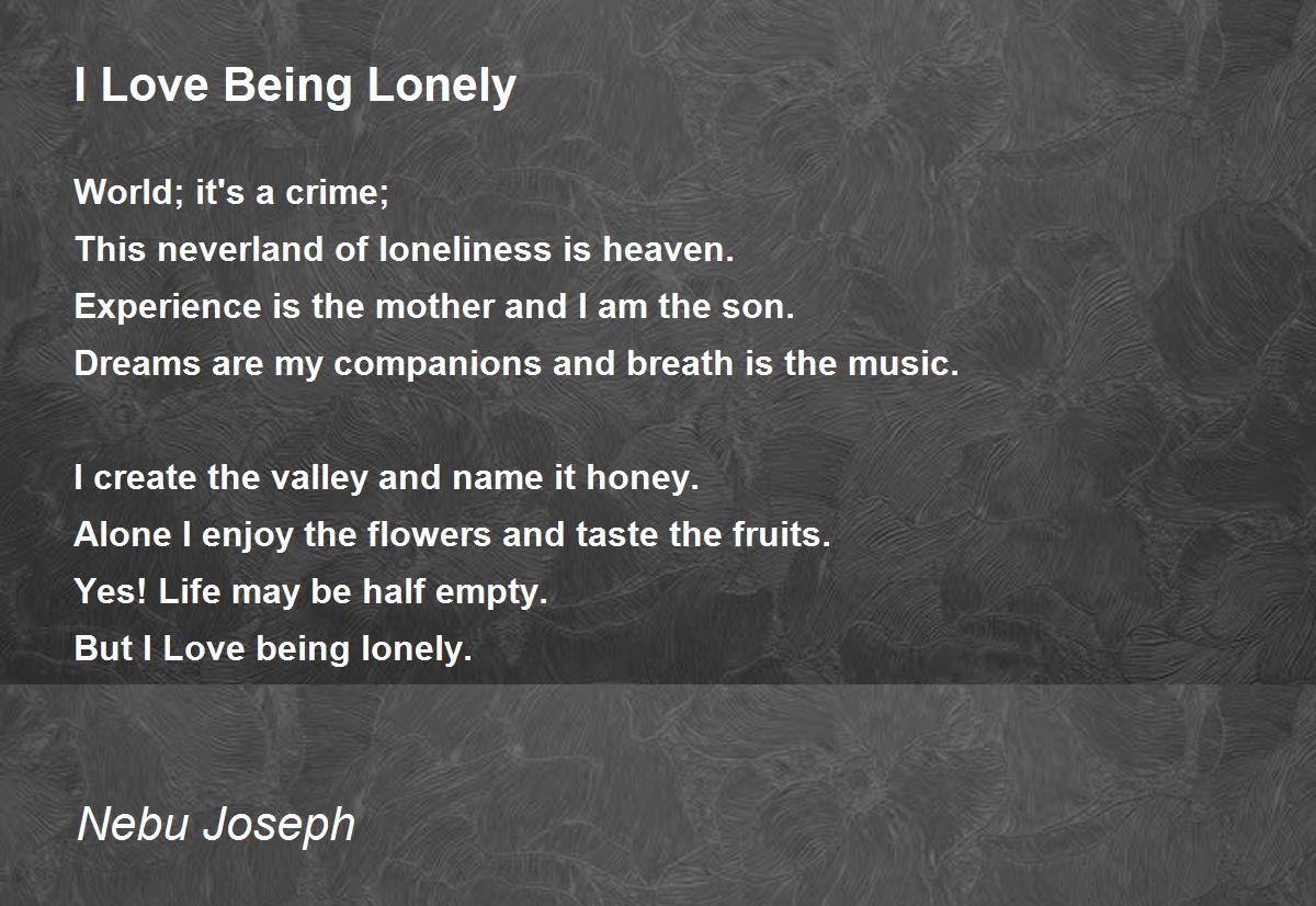 I Love Being Lonely - I Love Being Lonely Poem by Nebu P Joseph