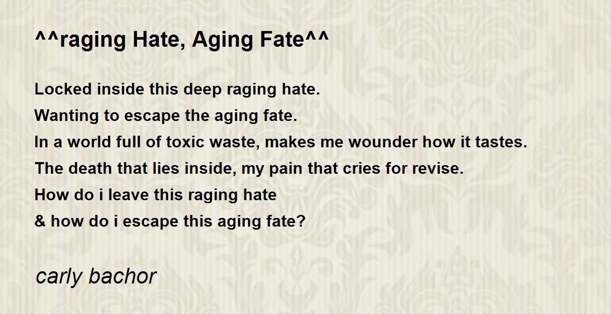 Raging Hate, Aging Fate^^ - ^^Raging Hate, Aging Fate^^ Poem By.