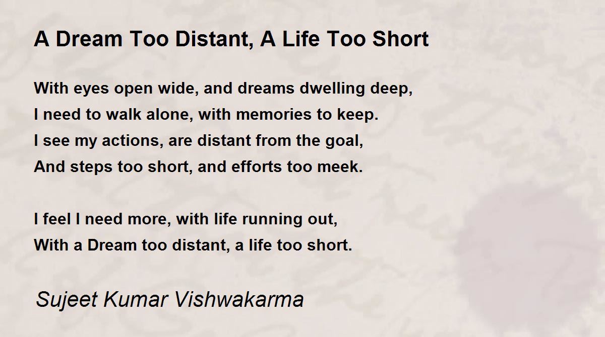 A Dream Too Distant, A Life Too Short - A Dream Too Distant, A Life Too  Short Poem by Sujeet Kumar Vishwakarma