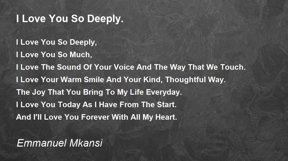 I Love You So Deeply. - I Love You So Deeply. Poem by Emmanuel Mkansi