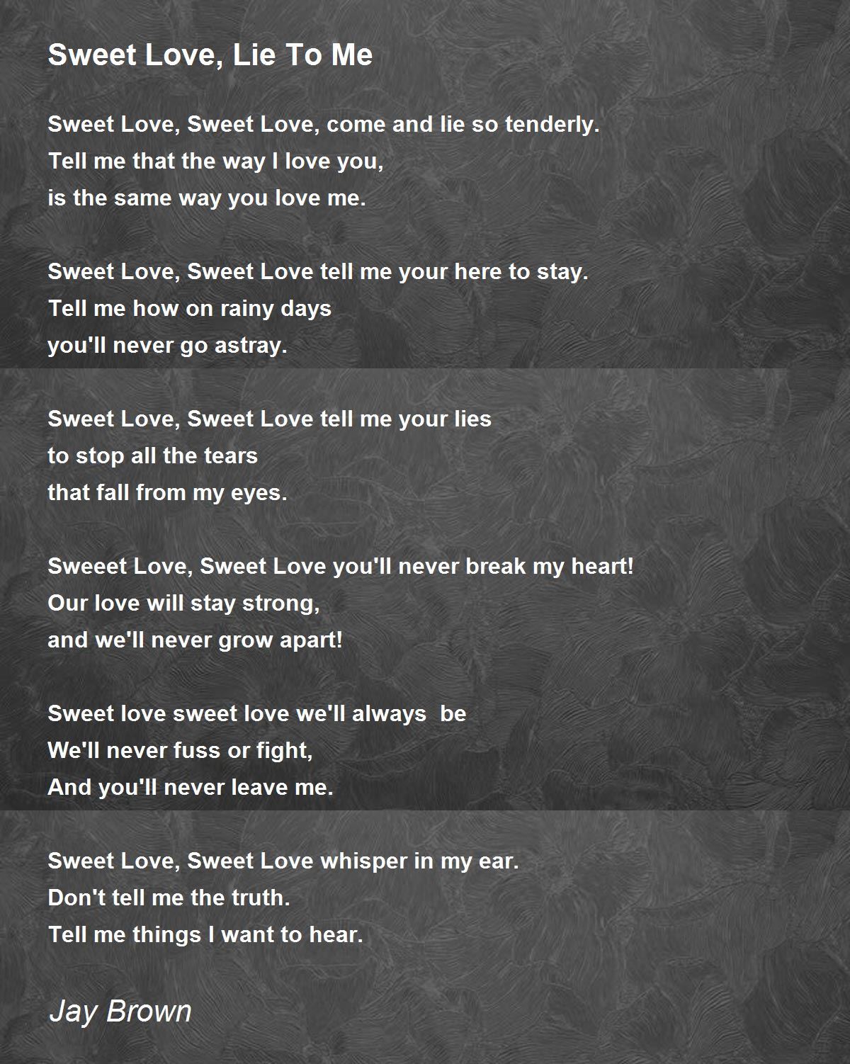 Sweet Love, Lie To Me - Sweet Love, Lie To Me Poem by Jay Brown