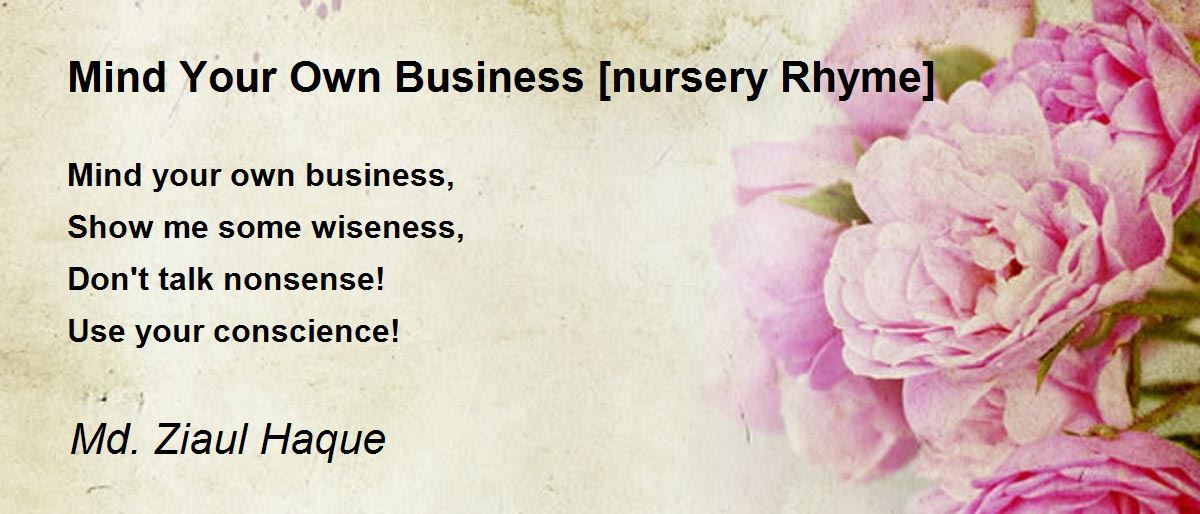 Mind Your Own Business [nursery Rhyme] - Mind Your Own Business [nursery  Rhyme] Poem by Md. Ziaul Haque