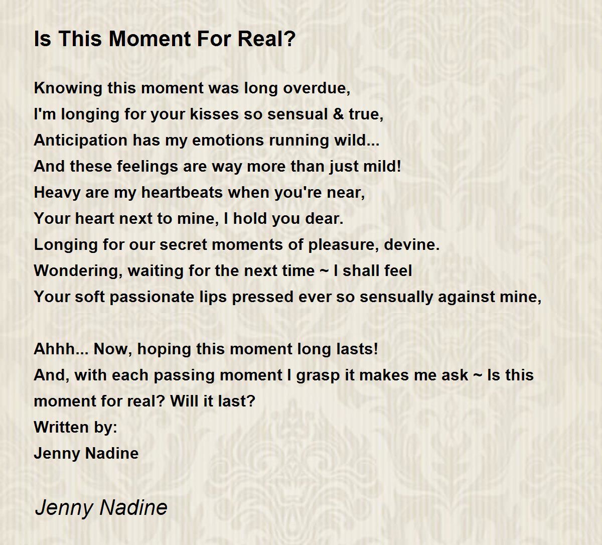 Is This Moment For Real? - Is This Moment For Real? Poem by Jenny Nadine