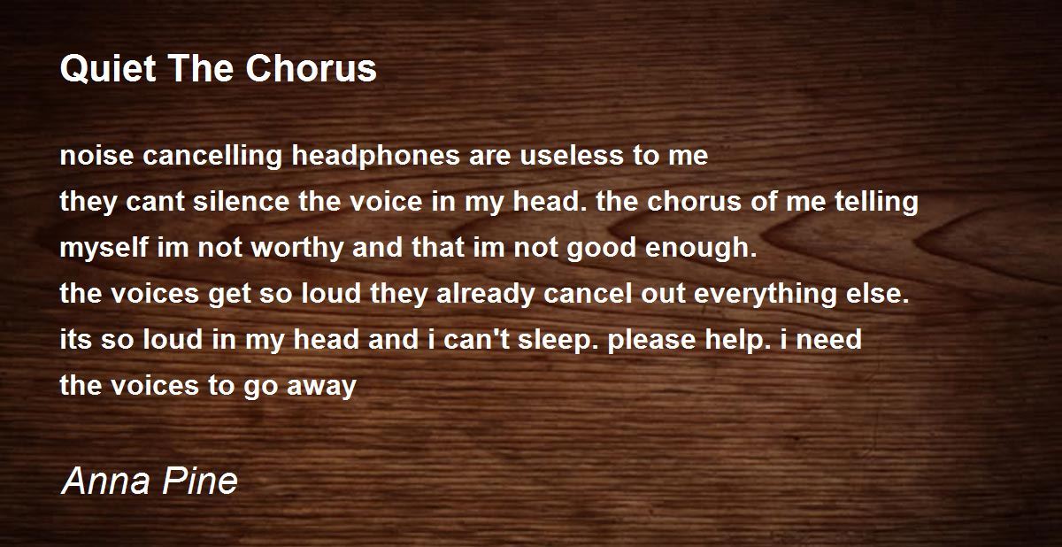Quiet The Chorus - Quiet The Chorus Poem by Anna Pine