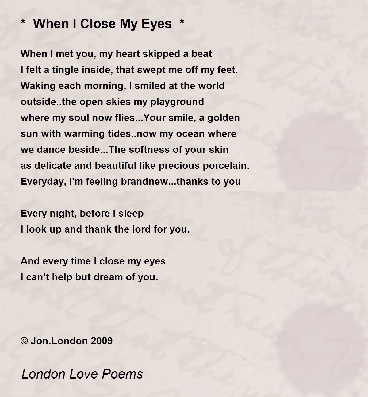 When I Close My Eyes * - * When I Close My Eyes * Poem by London