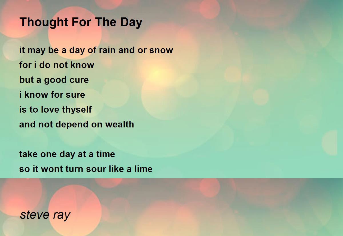 Thought For The Day - Thought For The Day Poem by steve ray