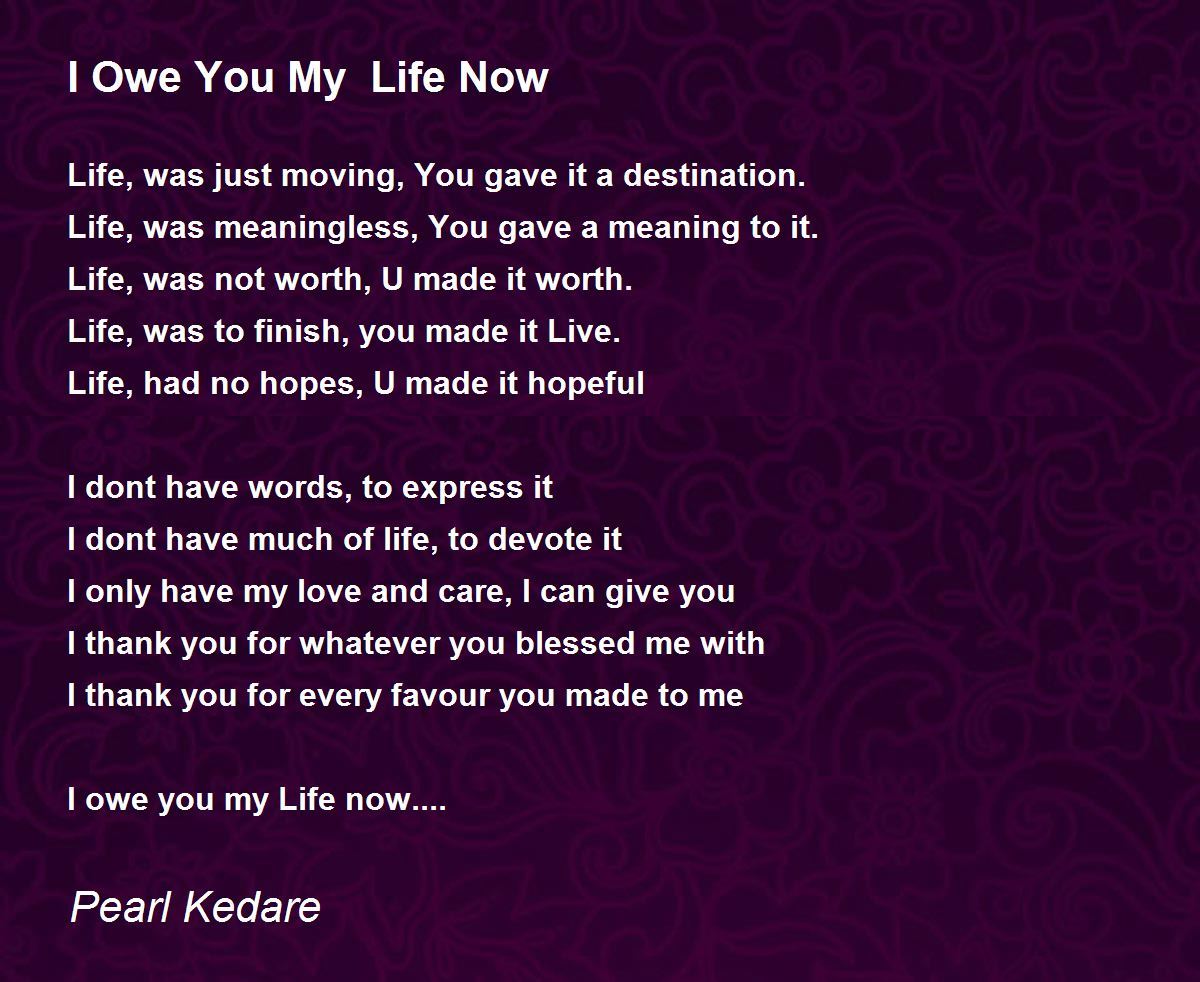 I Owe You My Life Now - I Owe You My Life Now Poem by Pearl Kedare