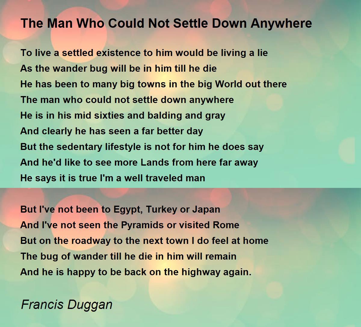 The Man Who Could Not Settle Down Anywhere - The Man Who Could Not Settle  Down Anywhere Poem by Francis Duggan