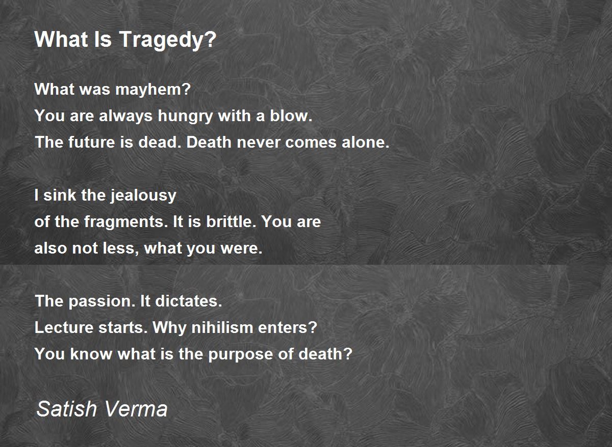 What Is Tragedy? - What Is Tragedy? Poem by Satish Verma