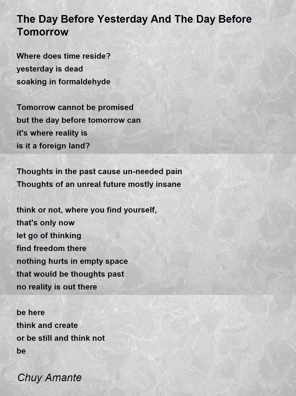 The Day Before Yesterday And The Day Before Tomorrow - The Day Before  Yesterday And The Day Before Tomorrow Poem by Chuy Amante