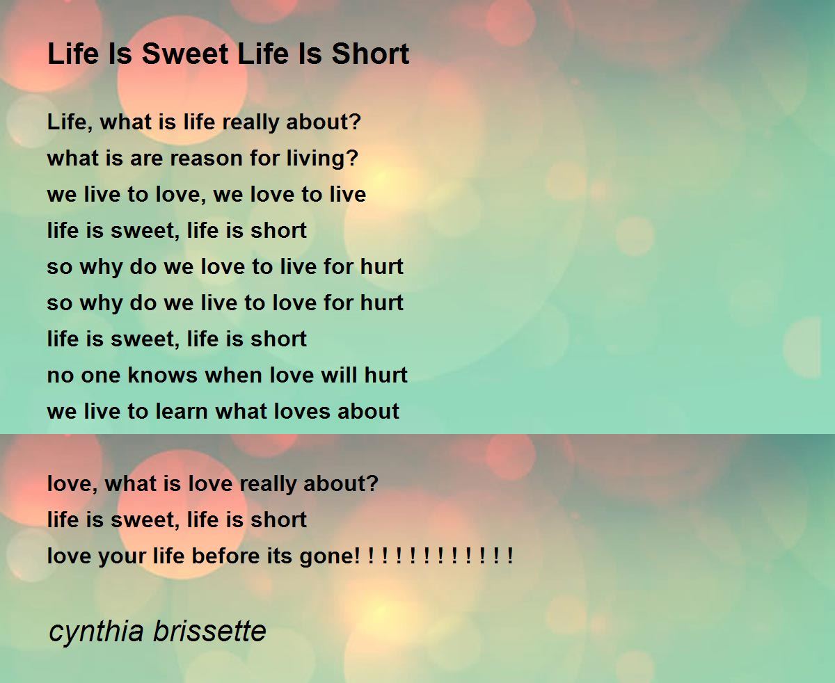 Life Is Sweet Life Is Short - Life Is Sweet Life Is Short Poem by ...