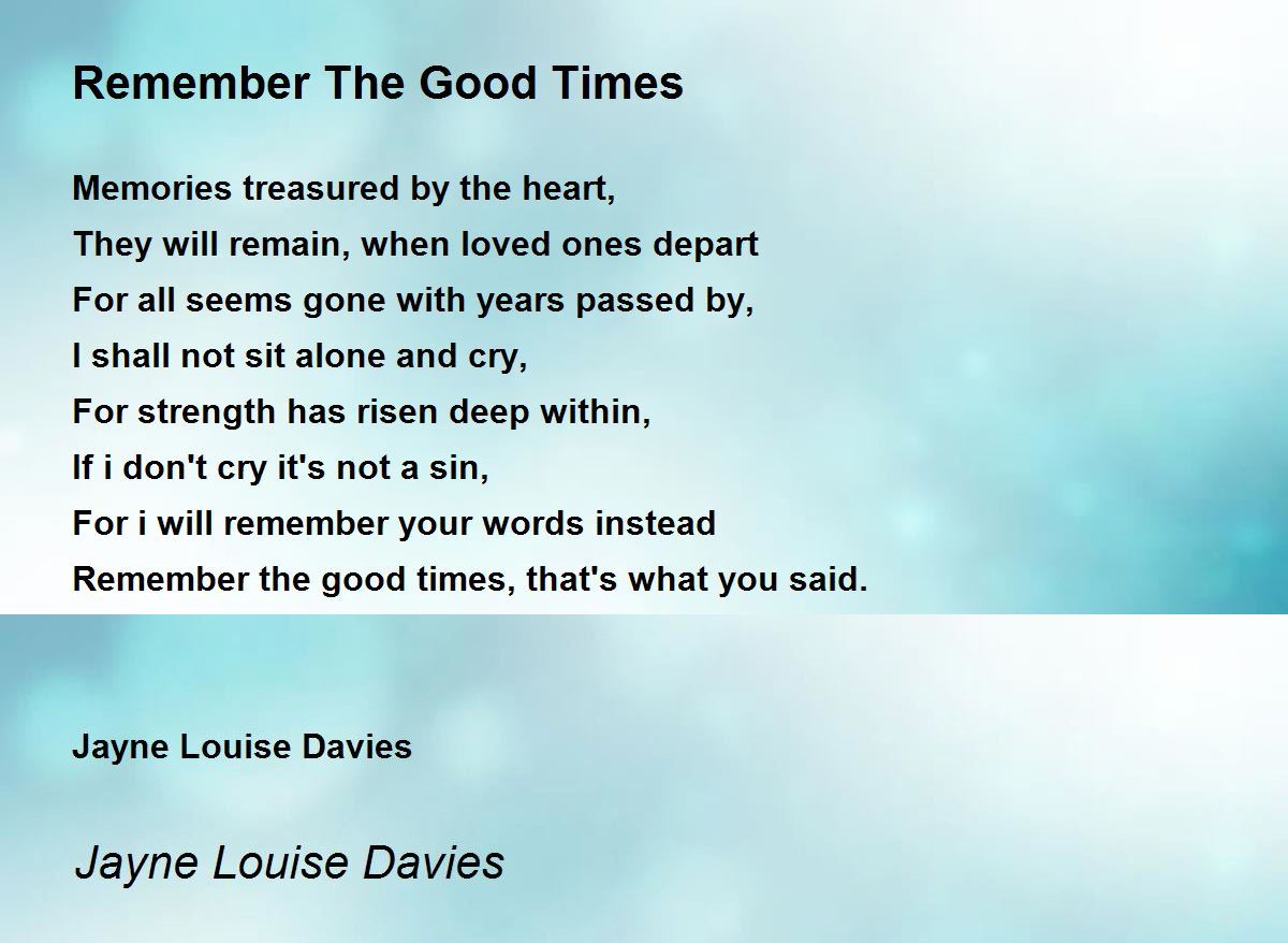 Remember The Good Times - Remember The Good Times Poem by Jayne Louise  Davies