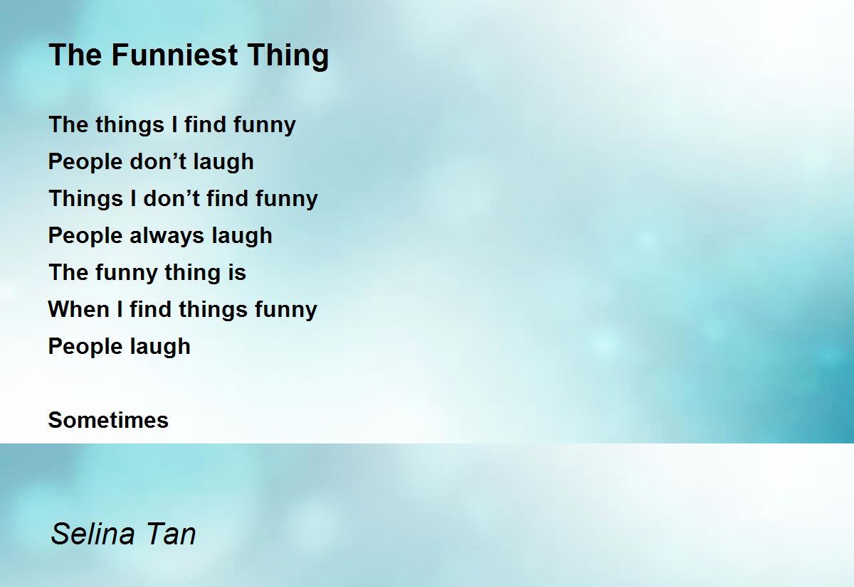 The Funniest Thing - The Funniest Thing Poem by Selina Tan