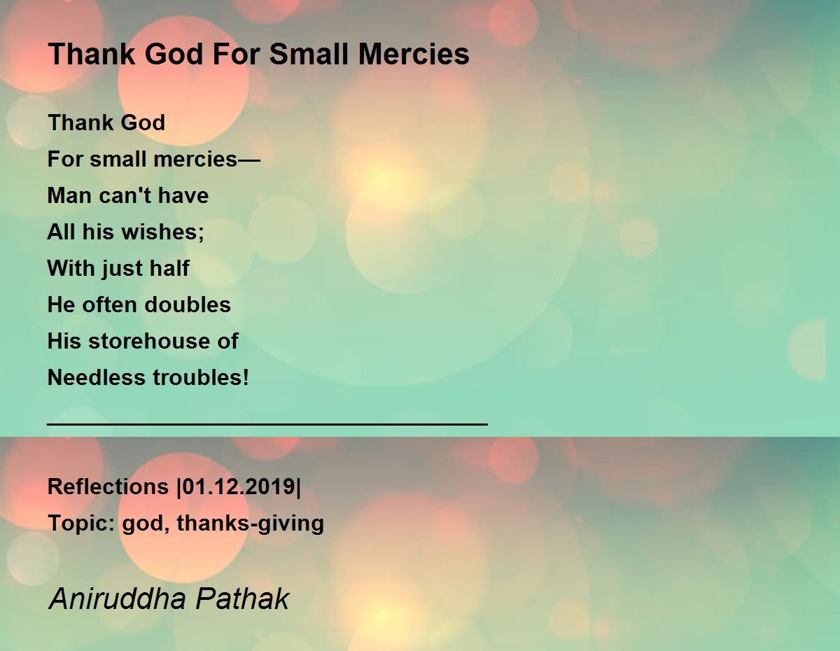 Thank God For Small Mercies - Thank God For Small Mercies Poem by ...