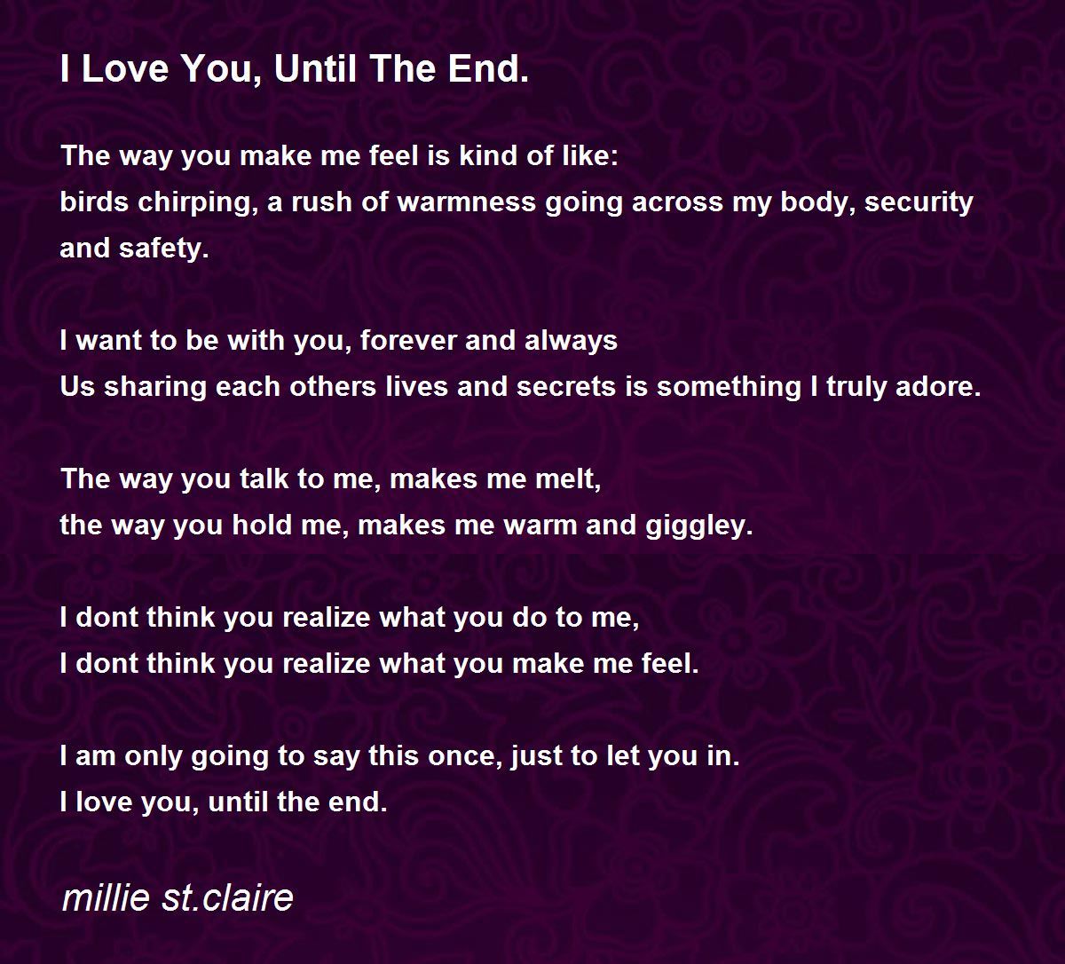 I Love You Until The End I Love You, Until The End. - I Love You, Until The End. Poem by millie  st.claire