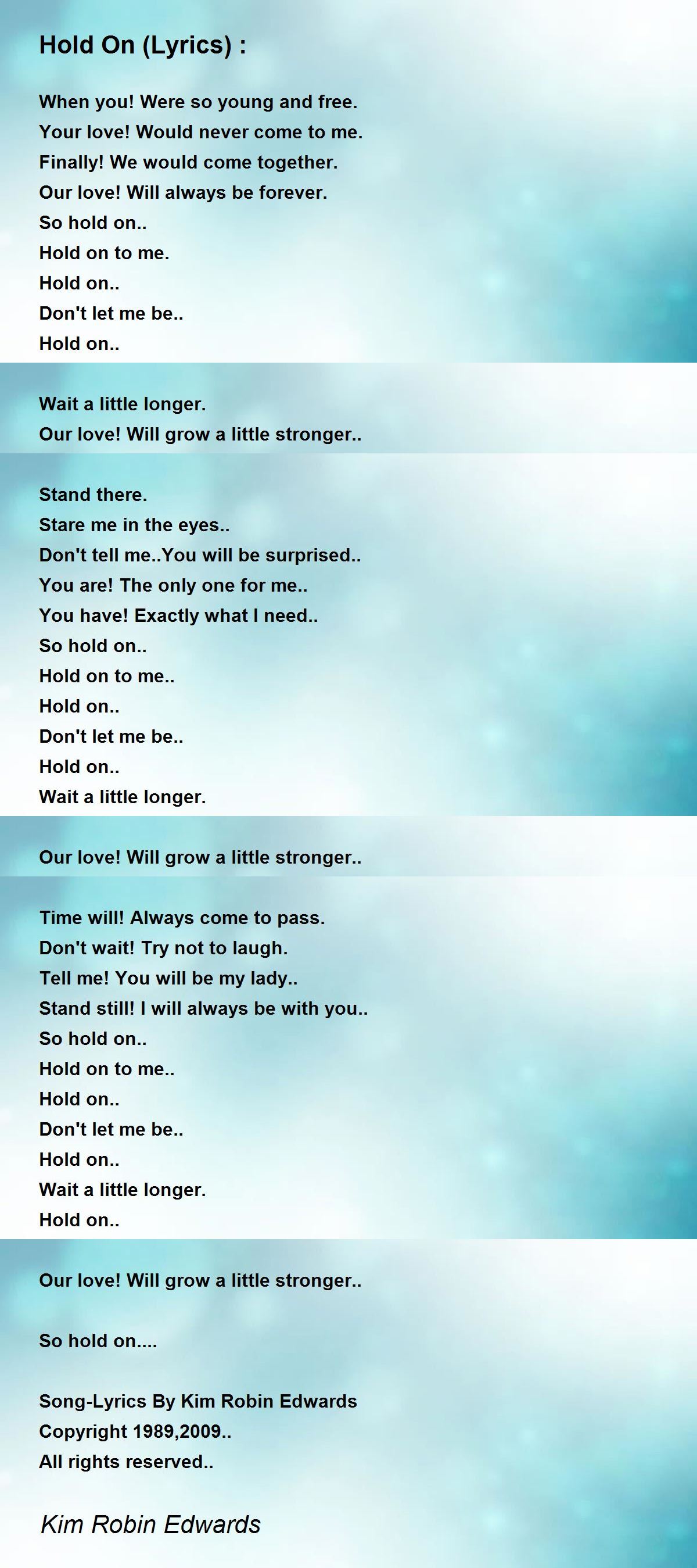 Hold On (Lyrics) : - Hold On (Lyrics) : Poem by Kim Robin Edwards