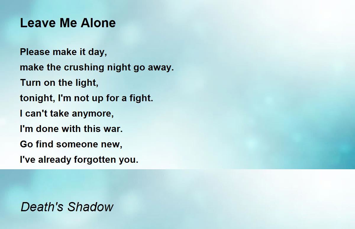 Leave Me Alone - Leave Me Alone Poem by Death's Shadow